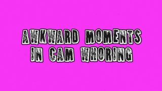 awkward moments in webcam whoring