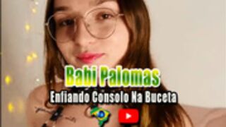 Babi Palomas 3 OF YT - Enfiando Consolo Na Buceta
