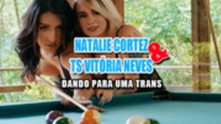 NATALIE CORTEZ &  TS VITÓRIA NEVES - DANDO PARA TRANS
