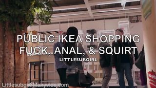 Littlesubgirl - Public IKEA Shopping Fuck, Anal, Squirt