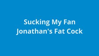 Naughty1NextDoor_Sucking-My-Fan-Jonathan-Fat-Cock