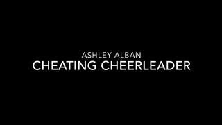 Ashley Alban Cheating Cheerleader  in private premium video