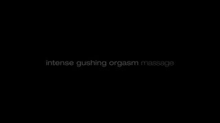 Intense Gushing Orgasm