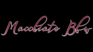 MacchiatoBBW - Dicked Down by Weed Man KrisFuckHer