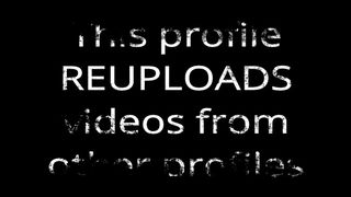 This profile REUPLOADS videos from other profiles