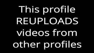 This profile REUPLOADS videos from other profiles