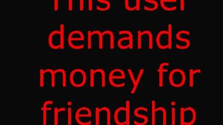 Dont Demand money for Friendship