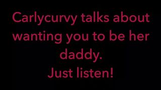 Carlycurvy Talks about Wanting you to be her Daddy. just Listen Video!