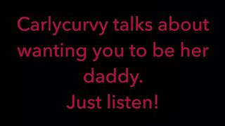 Carlycurvy Talks about Wanting you to be her Daddy. just Listen Video!