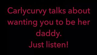 Carlycurvy Talks about Wanting you to be her Daddy. just Listen Video!