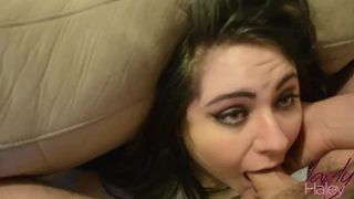 LovelyHaley Boyfriend Takes Advantage of her throat/HUGE FACIAL