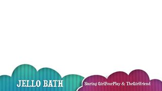 thegirlfriendgirlfourplay.jellobath