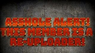 This Asshole re-uploads!!!!