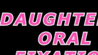 Daughters oral fixation
